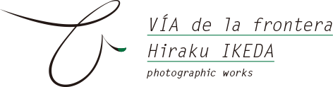 VIA de la frontera Hiraku IKEDA photographic works